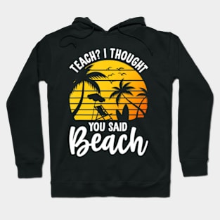 Teach I Thought You Said Beach Teacher Summer Vacation Hoodie